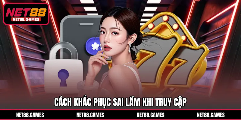 Cách khắc phục sai lầm khi truy cập