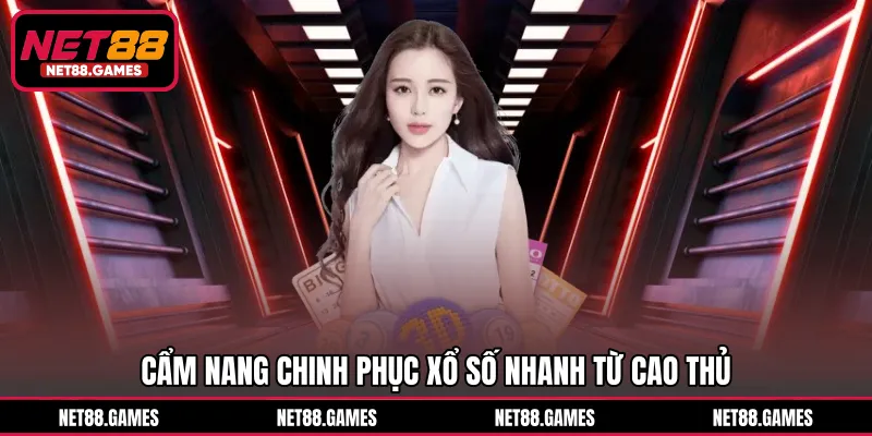 Cẩm nang chinh phục xổ số nhanh từ cao thủ