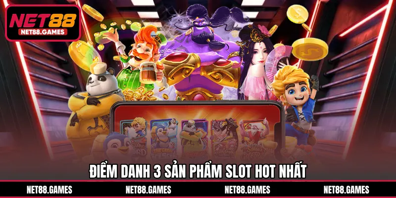 Điểm danh 3 sản phẩm slot hot nhất