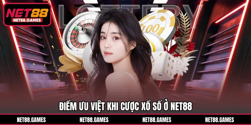 Điểm ưu việt khi cược xổ số ở NET88