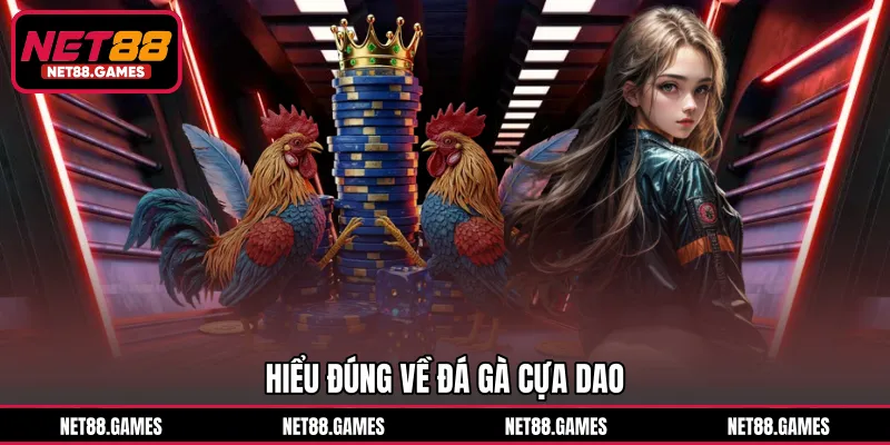 Hiểu đúng về đá gà cựa dao