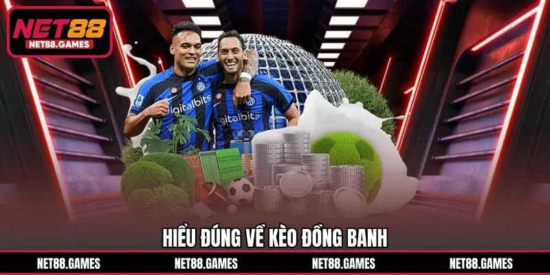 Hiểu đúng về kèo đồng banh