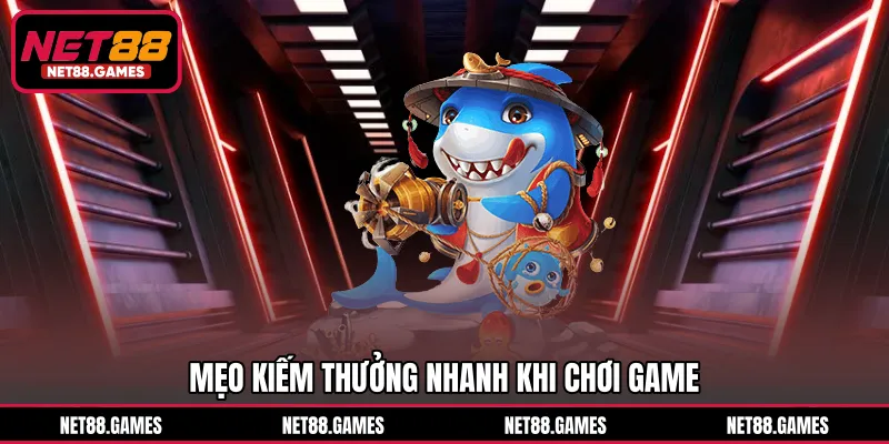 Mẹo kiếm thưởng nhanh khi chơi game