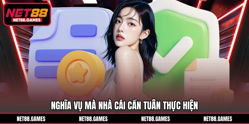 Nghĩa vụ mà nhà cái cần tuân thực hiện