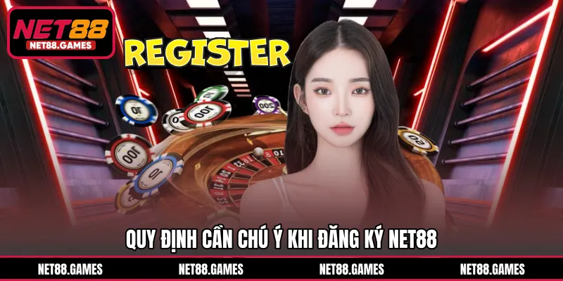 Quy định cần chú ý khi đăng ký NET88