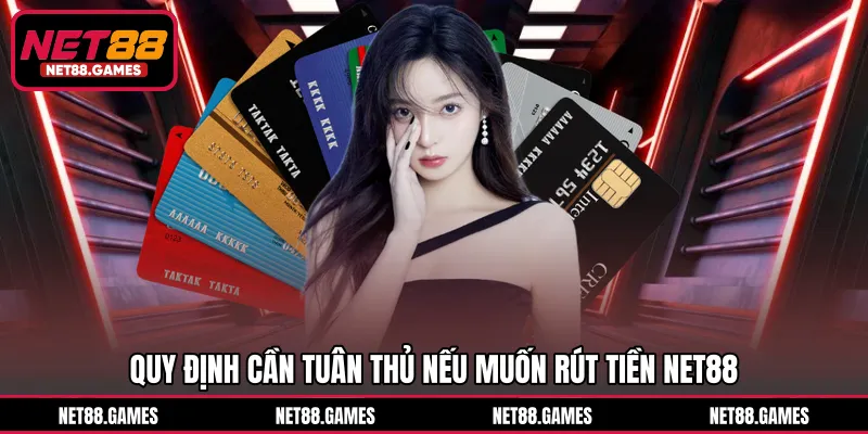 Quy định cần tuân thủ nếu muốn rút tiền NET88
