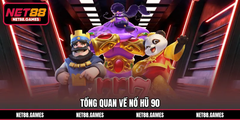 Tổng quan về Nổ hũ 90